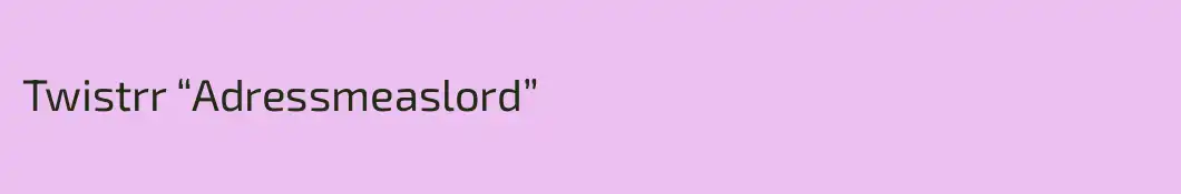 Twistrr “Adressmeaslord”